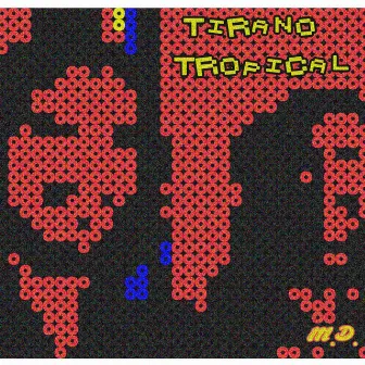 Tirano Tropical by Maldito DeLorean