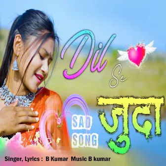 DIL SE JUDA by B. Kumar