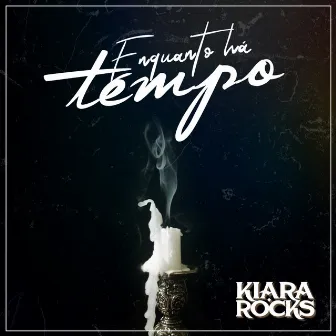 Enquanto Há Tempo by Kiara Rocks