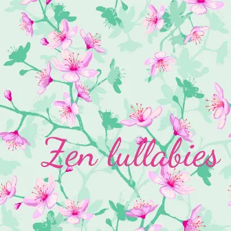 Zen Lullabies – Peaceful Soothing Songs for Healing and Baby Care by Lullabies & Lullabies