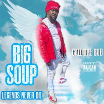 Big Soup Legends Never Die by Calliope Bub