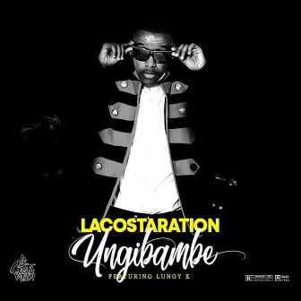 Ungibambe (feat. Lungy K) by Lacostaration