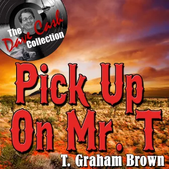 Pick Up On Mr. T - [The Dave Cash Collection] by T. Graham Brown