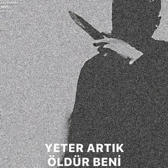 Yeter Artık, Öldür Beni by racheasf