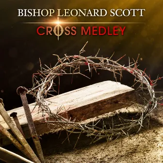 Cross Medley (Live) by Bishop Leonard Scott