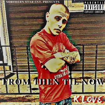 From Then Til Now by K Love