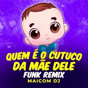 Quem É o Cutuco da Mãe Dele (Funk Remix) by Maicom Dj