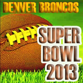 Denver Broncos 2013 Super Bowl Hits by Road to Glory