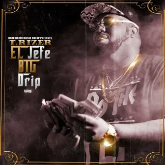 El Jefe Big Drip by T. Rizer