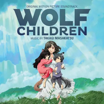 Wolf Children (Original Motion Picture Soundtrack) by Masakatsu Takagi