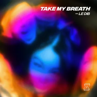 Take My Breath by Le Dib