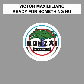 Ready For Something Nu by Victor Maximiliano