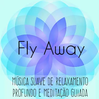 Fly Away - Música Suave de Relaxamento Profundo e Meditação Guiada para Cura Espiritual Massagem Terapêutica Bem Estar Fisico con Sons da Natureza Instrumentais New Age by Musicas de Piano Clube