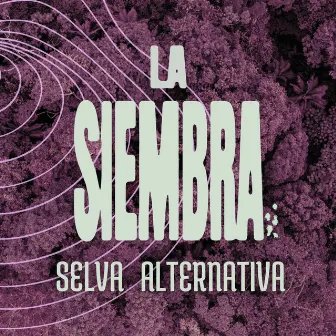 Selva Alternativa by La Siembra