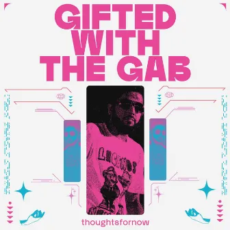 gifted with the gab by Thoughtsfornow