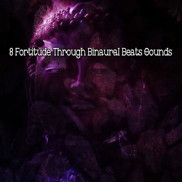 8 Fortitude Through Binaural Beats Sounds