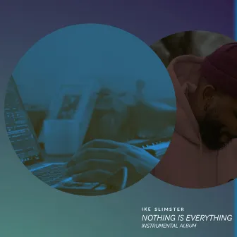 NOTHING IS EVERYTHING by Ike Slimster