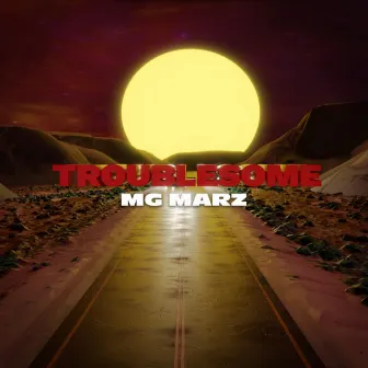 Troublesome by Mg Marz