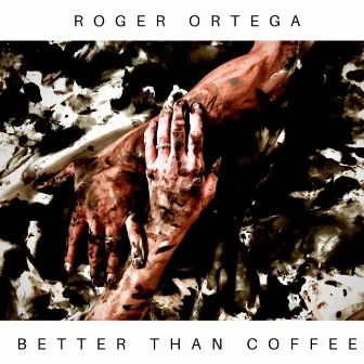 Better Than Coffee by Roger Ortega