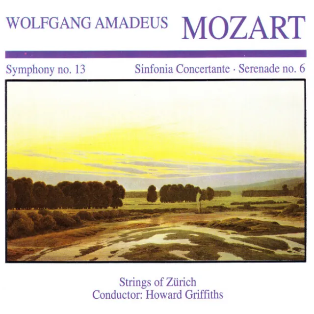 Wolfgang Amedeus Mozart: Symphony No. 13 · Sinfornia Concertante · Serenade No. 6