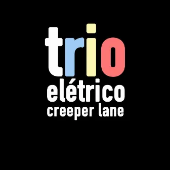 Creeper Lane by Trio Elétrico