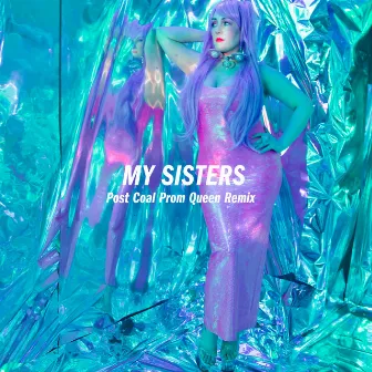 My Sisters (Post Coal Prom Queen Remix) by Unknown Artist