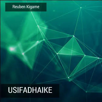 Usifadhaike by Reuben Kigame