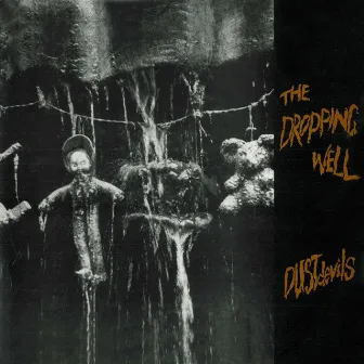 The Dropping Well by Dustdevils