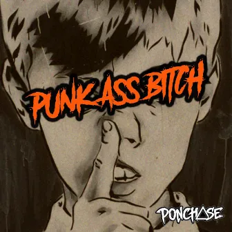 PUNK ASS BITCH by Ponchase