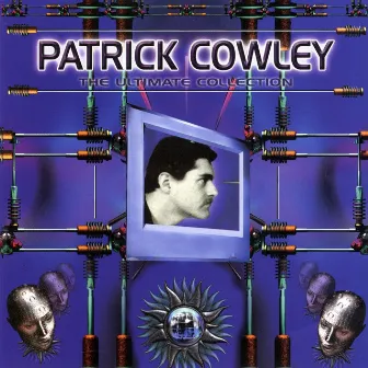 Patrick Cowley: The Ultimate Collection by Patrick Cowley