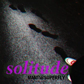 Solitude by Mantse Superfly