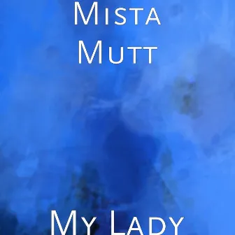 My Lady by Mista Mutt