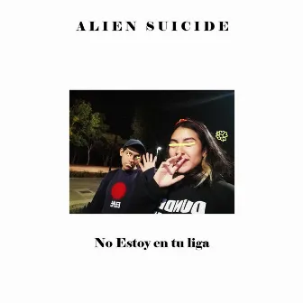 No Estoy En Tu Liga by ALIEN SUICIDE