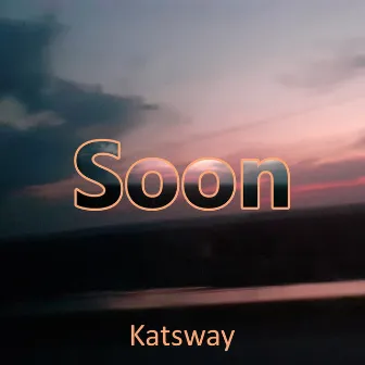 Soon by Katsway