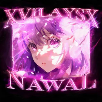 NAWAL by XVILAYSX