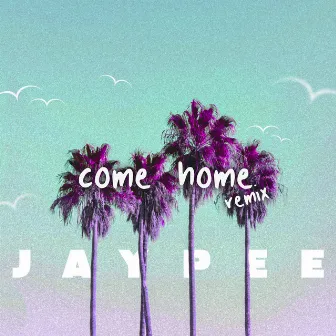 Come Home (Remix) by Jaypee