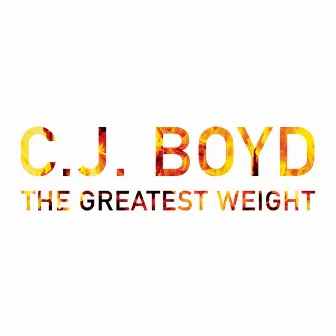 The Greatest Weight by C.J. Boyd