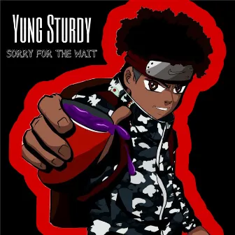 Sorry For The Wait by YungSturdy