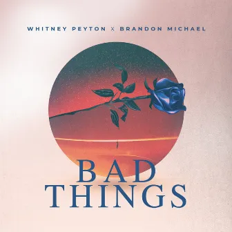 Bad Things by Brandon Michael