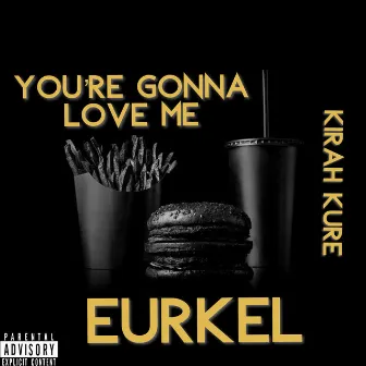 You're Gonna Love Me by Eurkel