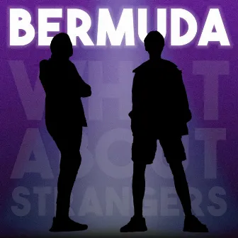 Bermuda by What About Strangers