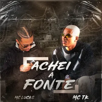 Achei a Fonte by Mc TK