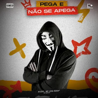 Pega e Não Se Apega by MC Livia Kush