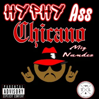 Hyphy Ass Chicano by Mig Nandez