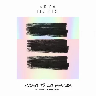 Como Tú Lo Haces by Arka Music