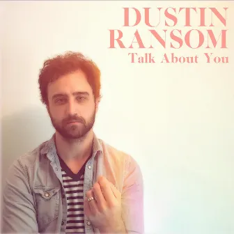 Talk About You by Dustin Ransom