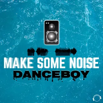 Make Some Noise by Danceboy