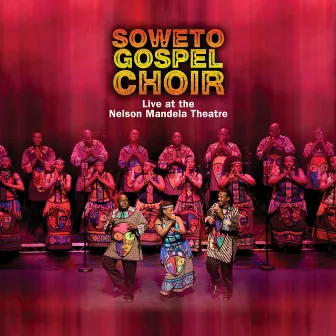 Live at the Nelson Mandela Theatre by Soweto Gospel Choir