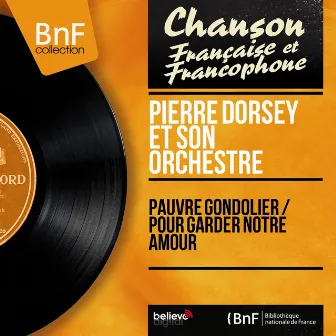 Pauvre gondolier / Pour garder notre amour (Mono Version) by Pierre Dorsey et son orchestre