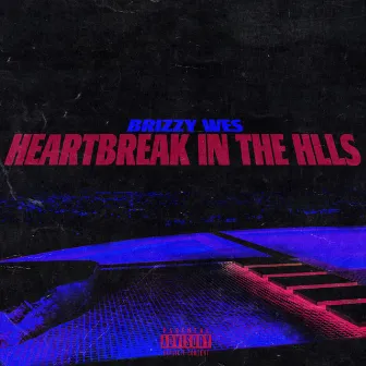 Heartbreak in the Hills by Brizzy Wes